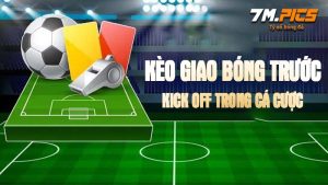 Kèo giao bóng trước - Kick off trong cá độ bóng đá