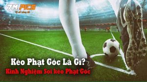 Kèo góc nhà cái là gì? Các dạng kèo phạt góc hiện có