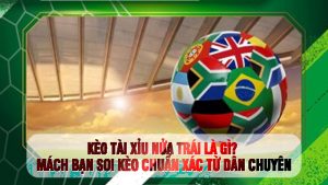 Kèo tài xỉu nửa trái là gì